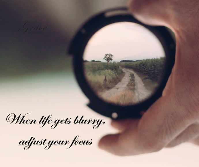 When Life Gets Blurry. Adjust Your Lens.